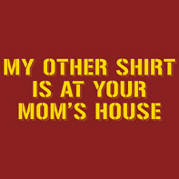 Other Shirt's At Your Moms