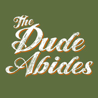 The Dude Abides