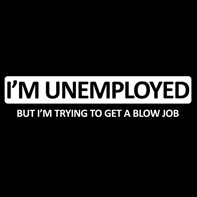 I'm Unemployed