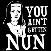 Ain't Gettin Nun