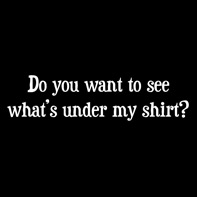 What's Under My Shirt?