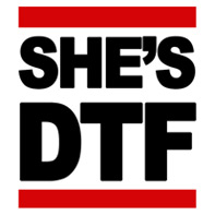 She's DTF